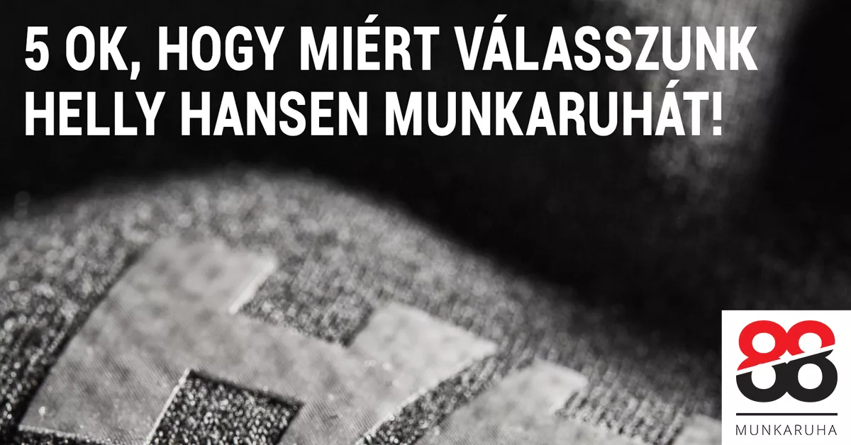 5 ok, hogy miért válasszunk Helly Hansen munkaruhát